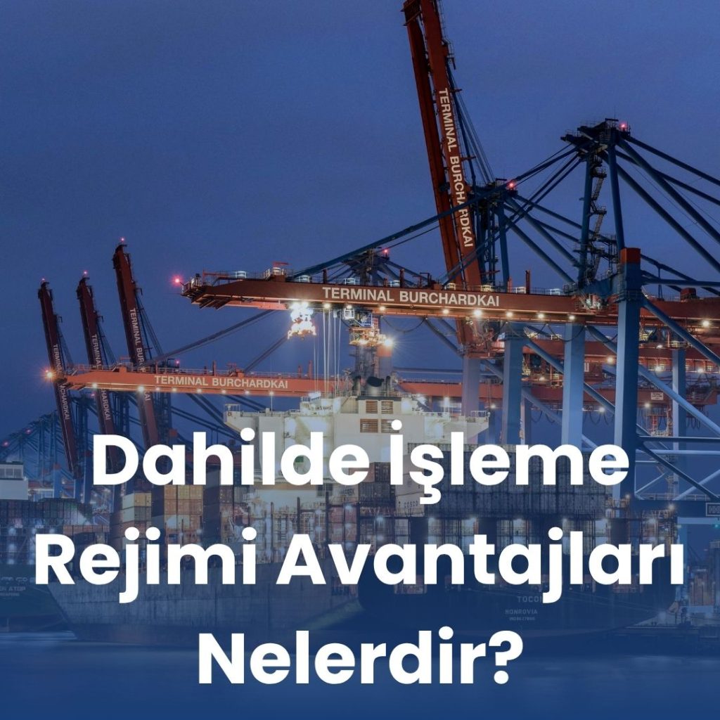 Dahilde İşleme Rejimi Avantajları Nelerdir?